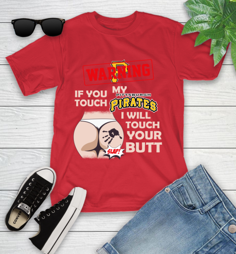 Pittsburgh Pirates MLB Baseball Warning If You Touch My Team I Will Touch My Butt Youth T-Shirt 13