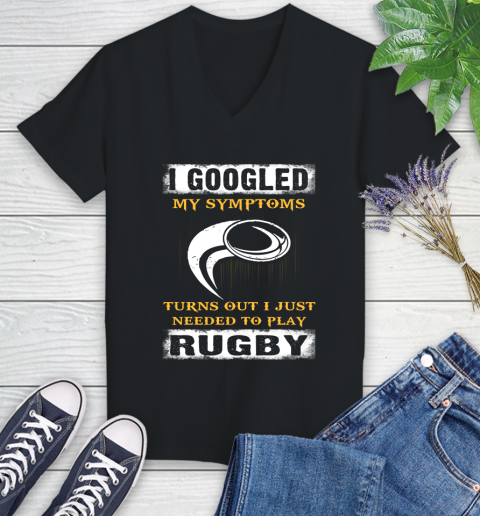I Googled My Symptoms Turns Out I J Needed To Play Rugby Women's V-Neck T-Shirt