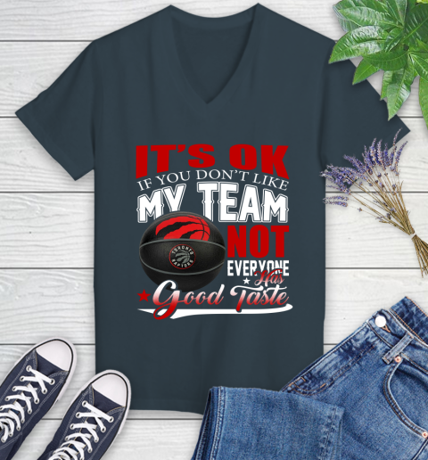 NBA It's Ok If You Don't Like My Team Toronto Raptors Not Everyone Has Good Taste Basketball Women's V-Neck T-Shirt 8