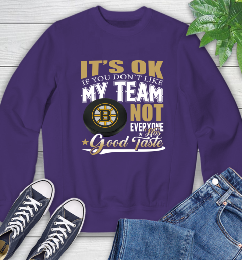Boston Bruins NHL Hockey You Don't Like My Team Not Everyone Has Good Taste Sweatshirt 4