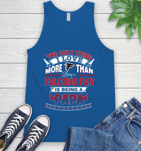 NFL The Only Thing I Love More Than Being A Atlanta Falcons Fan Is Being A Papa Football Tank Top 4