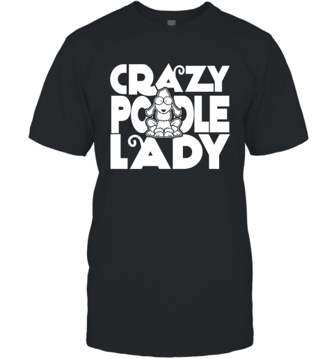Crazy Poodle Lady Shirt Funny Dog Poodle Gift for Women T-Shirt