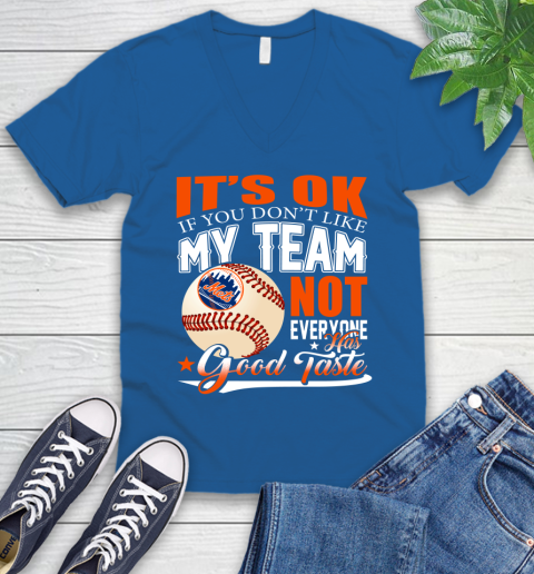 New York Mets MLB Baseball You Don't Like My Team Not Everyone Has Good Taste V-Neck T-Shirt 5
