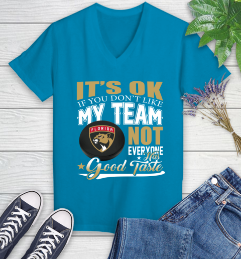 Florida Panthers NHL Hockey You Don't Like My Team Not Everyone Has Good Taste Women's V-Neck T-Shirt 7