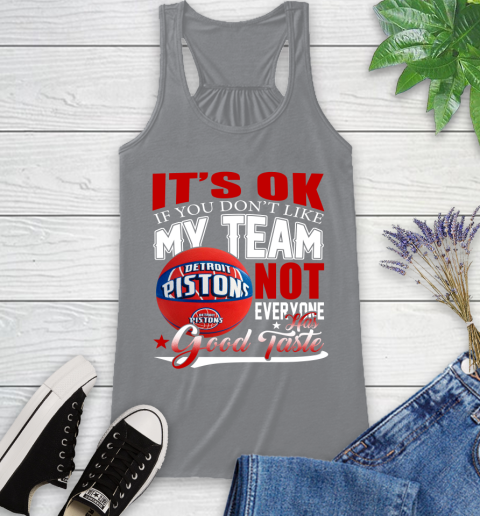 NBA It's Ok If You Don't Like My Team Detroit Pistons Not Everyone Has Good Taste Basketball Racerback Tank 4