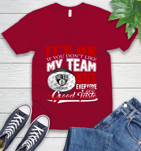 NBA It's Ok If You Don't Like My Team Brooklyn Nets Not Everyone Has Good Taste Basketball V-Neck T-Shirt 7