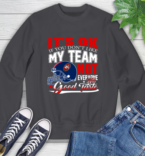 NFL It's Ok If You Don't Like My Team San Francisco 49ers Not Everyone Has Good Taste Football Sweatshirt 6