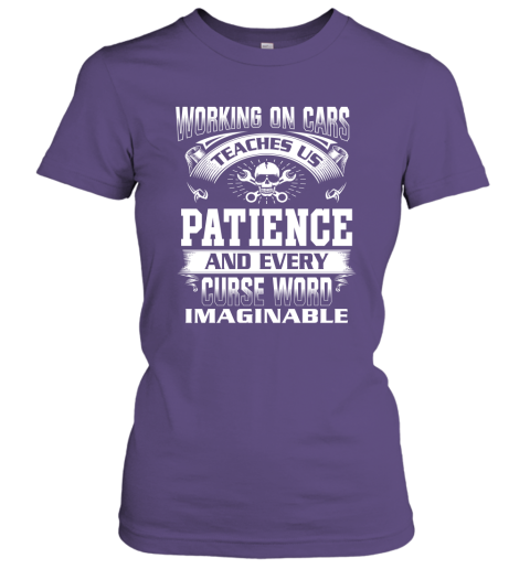 Funny Mechanic Shirts  Working On Cars Teaches Us Patience Women Tee
