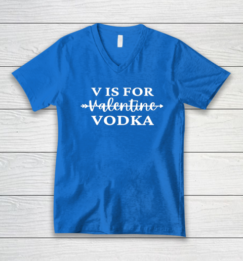 V Is For Valentine Vodka Valentines Day Drinking Single V-Neck T-Shirt 4