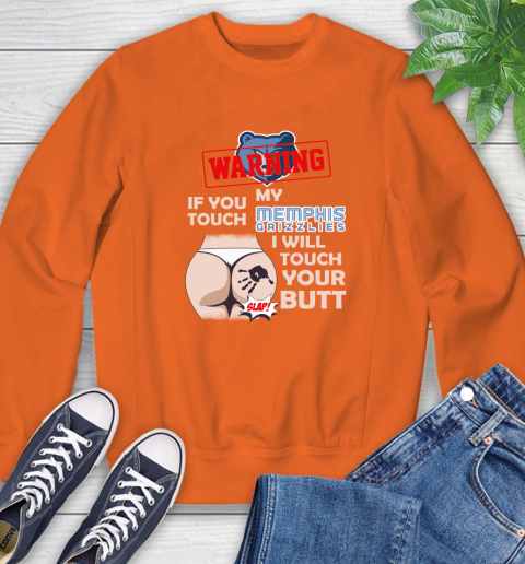 Memphis Grizzlies NBA Basketball Warning If You Touch My Team I Will Touch My Butt Sweatshirt 3