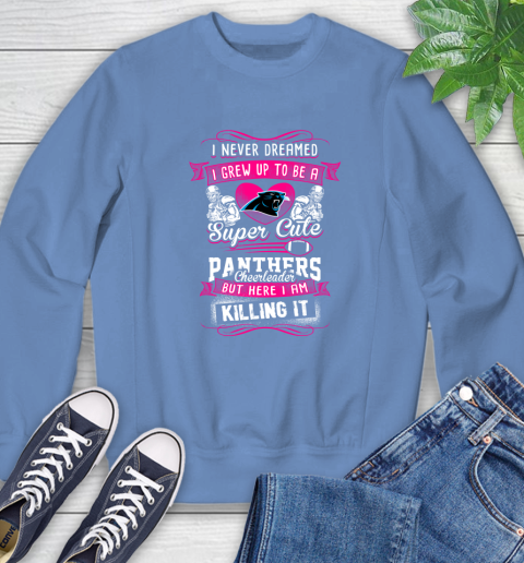 Carolina Panthers NFL Football I Never Dreamed I Grew Up To Be A Super Cute Cheerleader Sweatshirt 11