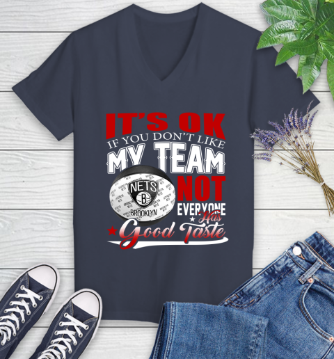 NBA It's Ok If You Don't Like My Team Brooklyn Nets Not Everyone Has Good Taste Basketball Women's V-Neck T-Shirt 12