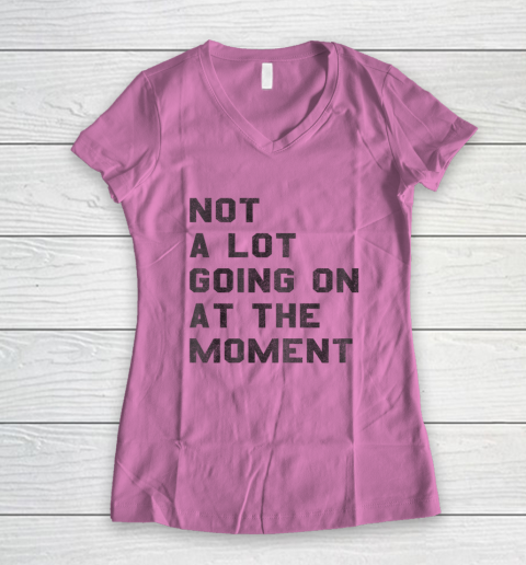 Not a Lot Going on at the Moment Women's V-Neck T-Shirt 5