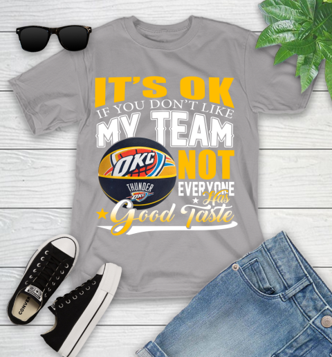 NBA It's Ok If You Don't Like My Team Oklahoma City Thunder Not Everyone Has Good Taste Basketball Youth T-Shirt 4