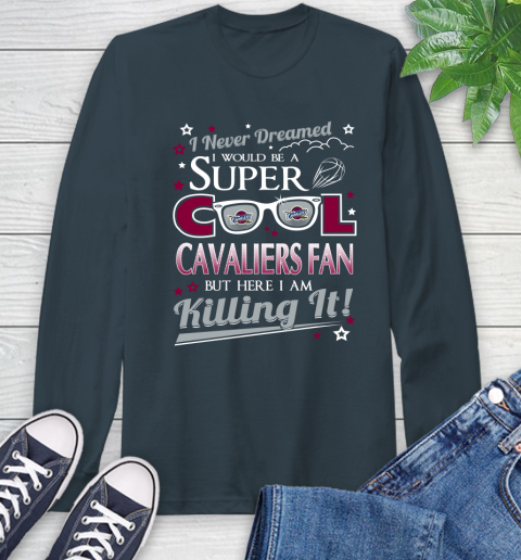 Cleveland Cavaliers NBA Basketball I Never Dreamed I Would Be Super Cool Fan Long Sleeve T-Shirt 9