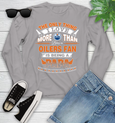 NHL The Only Thing I Love More Than Being A Edmonton Oilers Fan Is Being A Papa Hockey Youth Long Sleeve 5