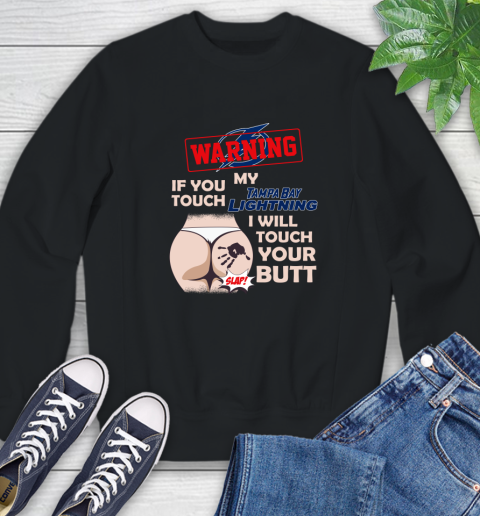 Tampa Bay Lightning NHL Hockey Warning If You Touch My Team I Will Touch My Butt Sweatshirt