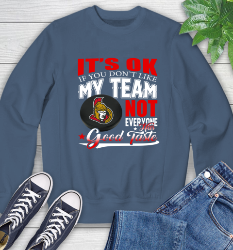 Ottawa Senators NHL Hockey You Don't Like My Team Not Everyone Has Good Taste Sweatshirt 8