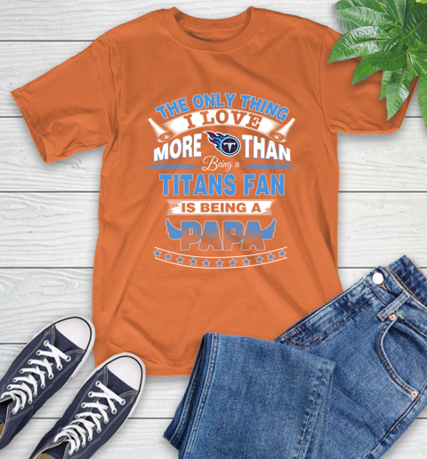 NFL The Only Thing I Love More Than Being A Tennessee Titans Fan Is Being A Papa Football T-Shirt 4