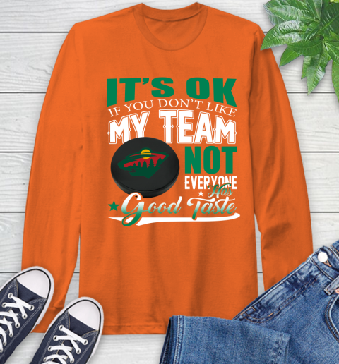 Minnesota Wild NHL Hockey You Don't Like My Team Not Everyone Has Good Taste Long Sleeve T-Shirt 4