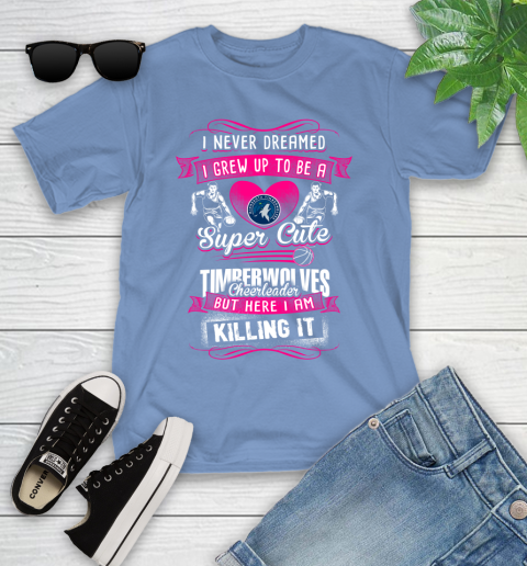 Minnesota Timberwolves NBA Basketball I Never Dreamed I Grew Up To Be A Super Cute Cheerleader Youth T-Shirt 15