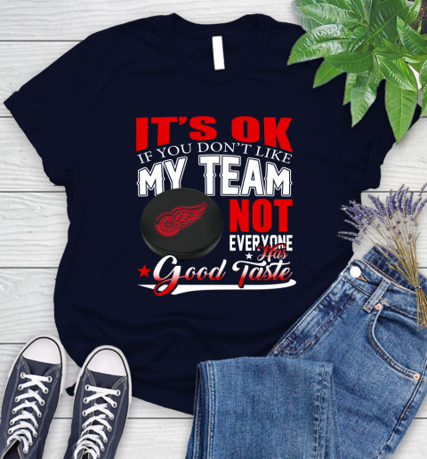 Detroit Red Wings NHL Hockey You Don't Like My Team Not Everyone Has Good Taste Women's T-Shirt 2