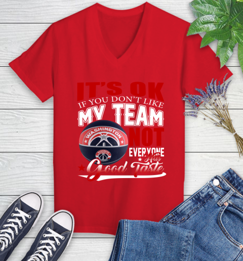 NBA It's Ok If You Don't Like My Team Washington Wizards Not Everyone Has Good Taste Basketball Women's V-Neck T-Shirt 11