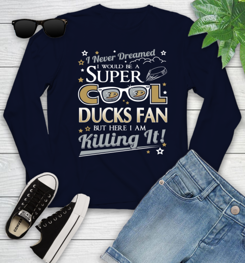 Anaheim Ducks NHL Hockey I Never Dreamed I Would Be Super Cool Fan Youth Long Sleeve 2