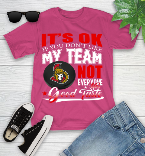 Ottawa Senators NHL Hockey You Don't Like My Team Not Everyone Has Good Taste Youth T-Shirt 11