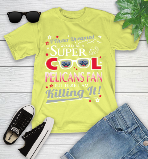New Orleans Pelicans NBA Basketball I Never Dreamed I Would Be Super Cool Fan Youth T-Shirt 10
