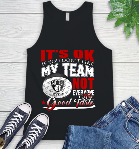 NBA It's Ok If You Don't Like My Team Brooklyn Nets Not Everyone Has Good Taste Basketball Tank Top