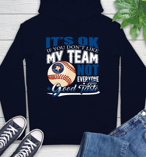 Houston Astros MLB Baseball You Don't Like My Team Not Everyone Has Good Taste Hoodie 3