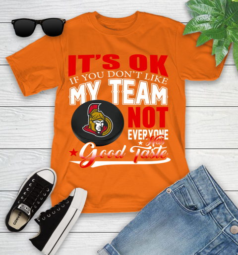 Ottawa Senators NHL Hockey You Don't Like My Team Not Everyone Has Good Taste Youth T-Shirt 9