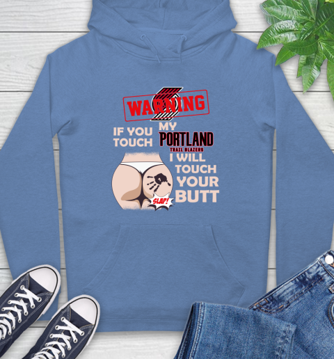 Portland Trail Blazers NBA Basketball Warning If You Touch My Team I Will Touch My Butt Hoodie 11