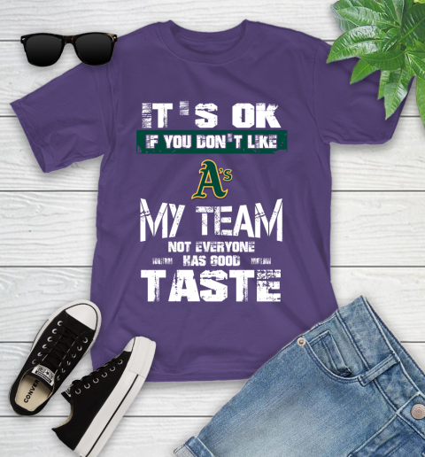 Oakland Athletics MLB Baseball It's Ok If You Don't Like My Team Not Everyone Has Good Taste Youth T-Shirt 3