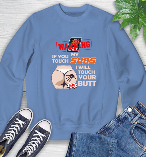 Phoenix Suns NBA Basketball Warning If You Touch My Team I Will Touch My Butt Sweatshirt 11