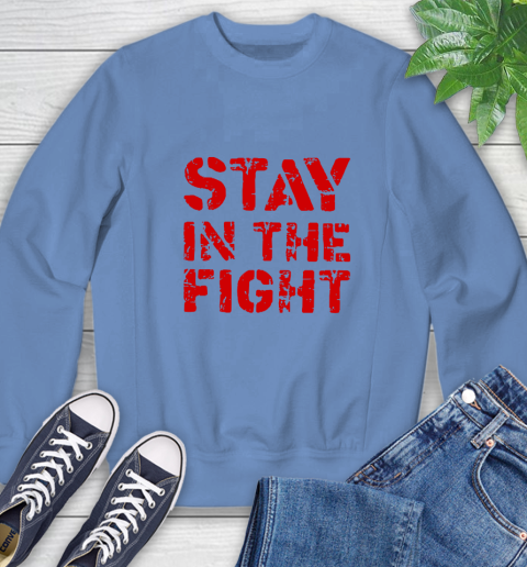 Stay In The Fight T Shirt Nationals Sweatshirt 23