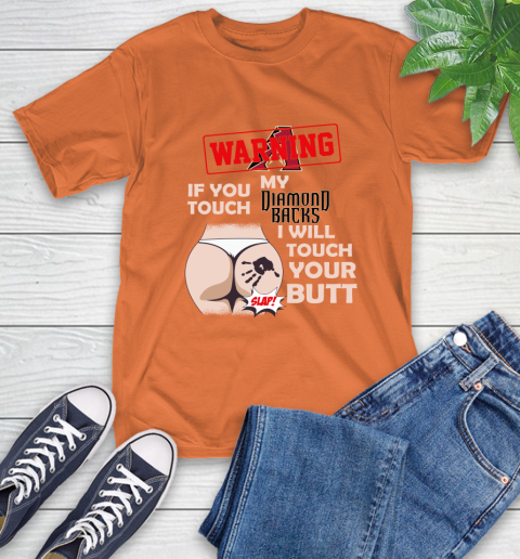 Arizona Diamondbacks MLB Baseball Warning If You Touch My Team I Will Touch My Butt T-Shirt 4