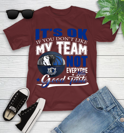 NBA It's Ok If You Don't Like My Team Dallas Mavericks Not Everyone Has Good Taste Basketball Youth T-Shirt 14