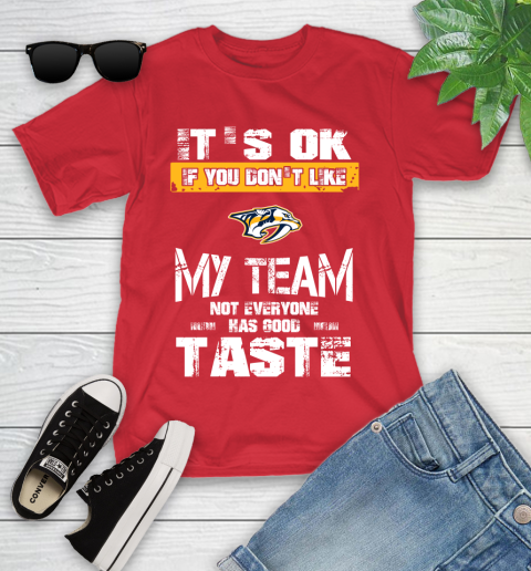 Nashville Predators NHL Hockey It's Ok If You Don't Like My Team Not Everyone Has Good Taste Youth T-Shirt 13
