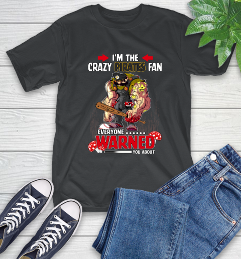 Pittsburgh Pirates MLB Baseball Mario I'm The Crazy Fan Everyone Warned You About T-Shirt