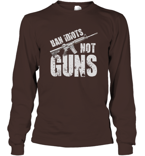 2nd Amendment Gift Ban Idiots Not Guns Gun Right Gift Long Sleeve