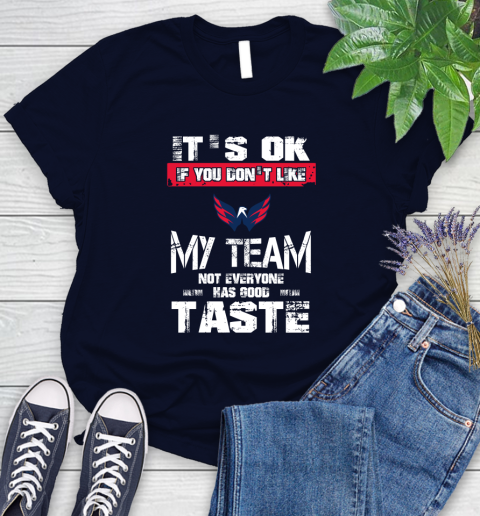 Washington Capitals NHL Hockey It's Ok If You Don't Like My Team Not Everyone Has Good Taste Women's T-Shirt 2