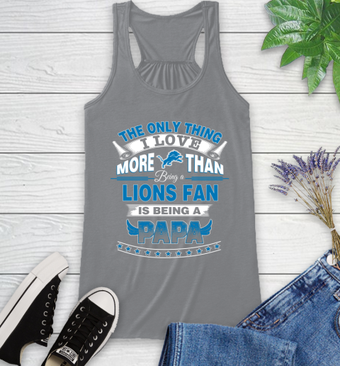 NFL The Only Thing I Love More Than Being A Detroit Lions Fan Is Being A Papa Football Racerback Tank 4