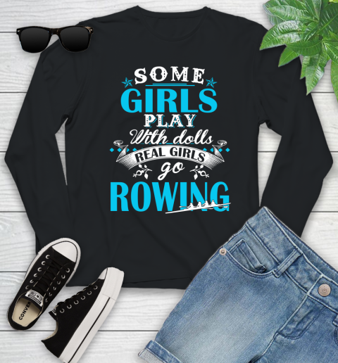 Some Girls Play With Dolls Real Girls Go Rowing Youth Long Sleeve