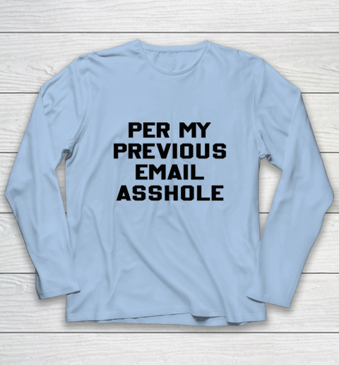 Per My Previous Email Long Sleeve T-Shirt 12
