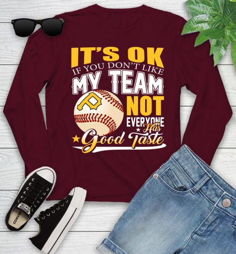 Pittsburgh Pirates MLB Baseball You Don't Like My Team Not Everyone Has Good Taste Youth Long Sleeve 6