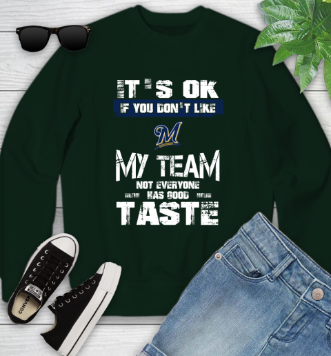 Milwaukee Brewers MLB Baseball It's Ok If You Don't Like My Team Not Everyone Has Good Taste Youth Sweatshirt 9