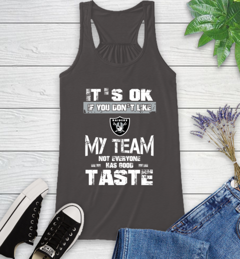 Oakland Raiders NFL Football It's Ok If You Don't Like My Team Not Everyone Has Good Taste Racerback Tank 11