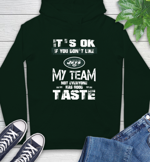 New York Jets NFL Football It's Ok If You Don't Like My Team Not Everyone Has Good Taste Hoodie 12